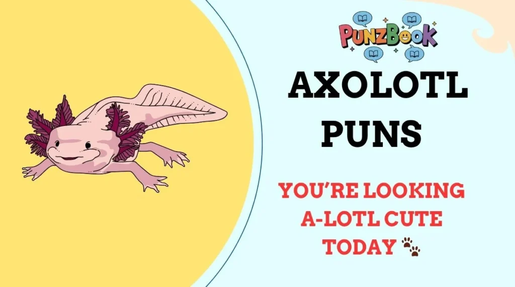 Axolotl Puns