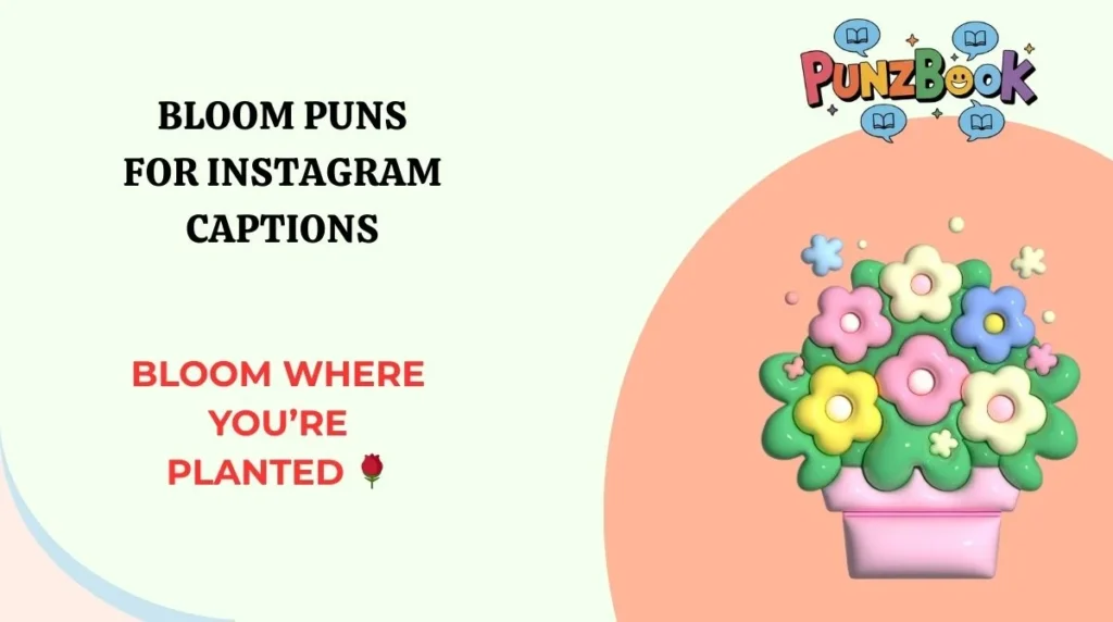 Bloom Puns for Instagram Captions