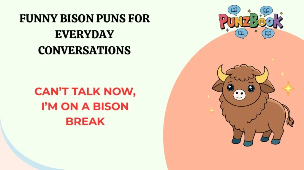 Canāt talk now, Iām on a bison break