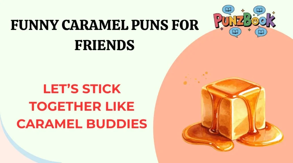 Funny Caramel Puns for Friends