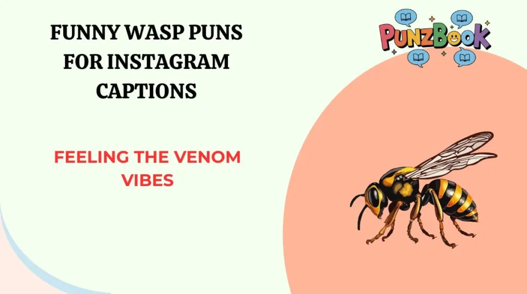 Funny Wasp Puns For Instagram Captions