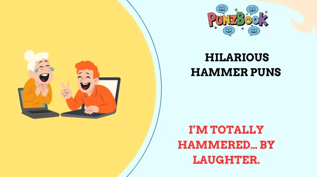 I’m totally hammered… by laughter.
