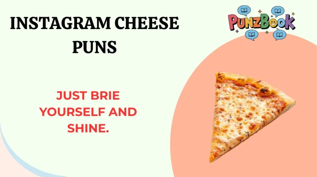 Just brie yourself and shine.