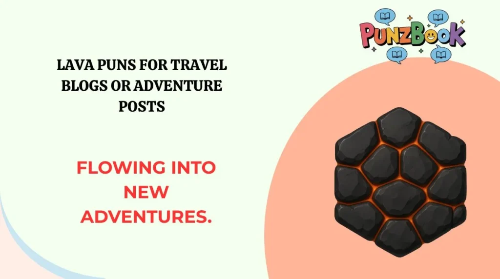 Lava Puns for Travel Blogs or Adventure Posts