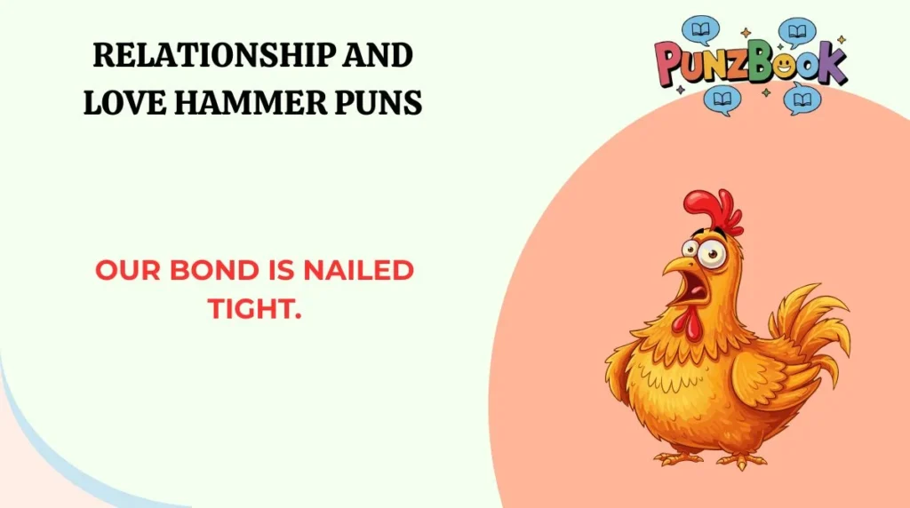 Our bond is nailed tight.