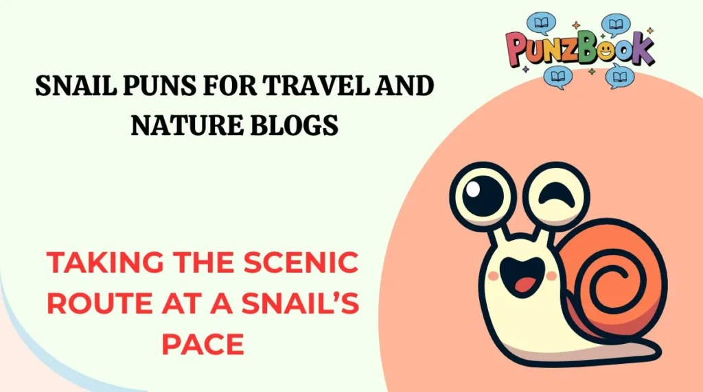Snail Puns for Travel and Nature Blogs