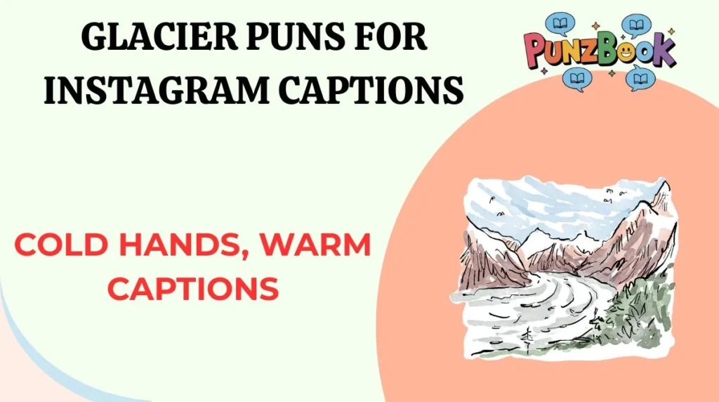 Glacier Puns for Instagram Captions