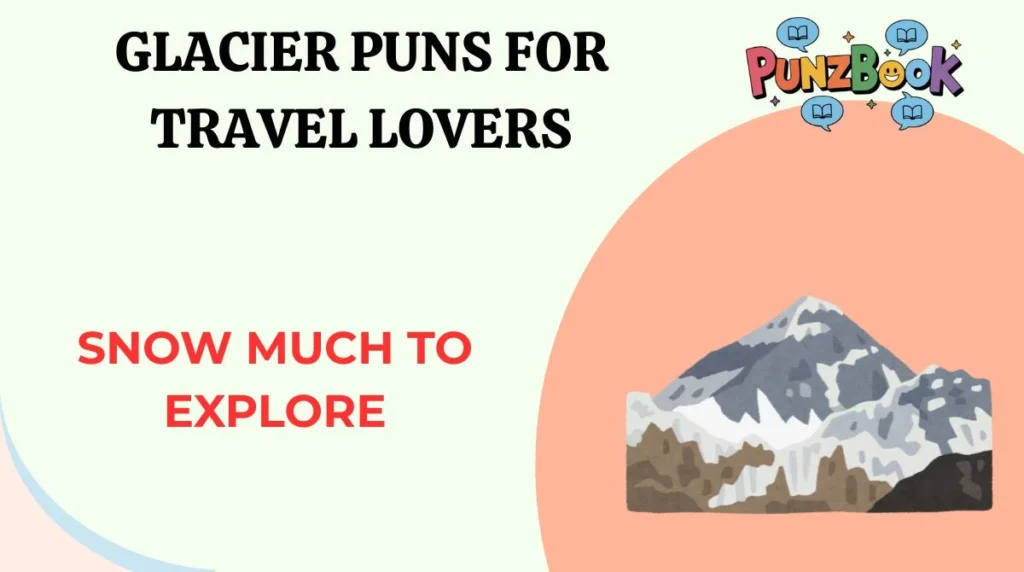Glacier Puns for Travel Lovers