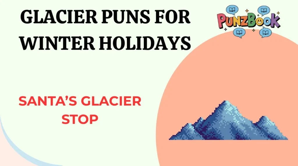 Glacier Puns for Winter Holidays