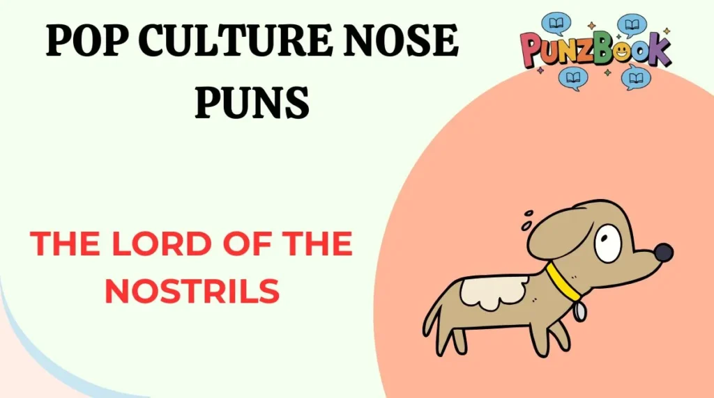 Pop Culture Nose Puns