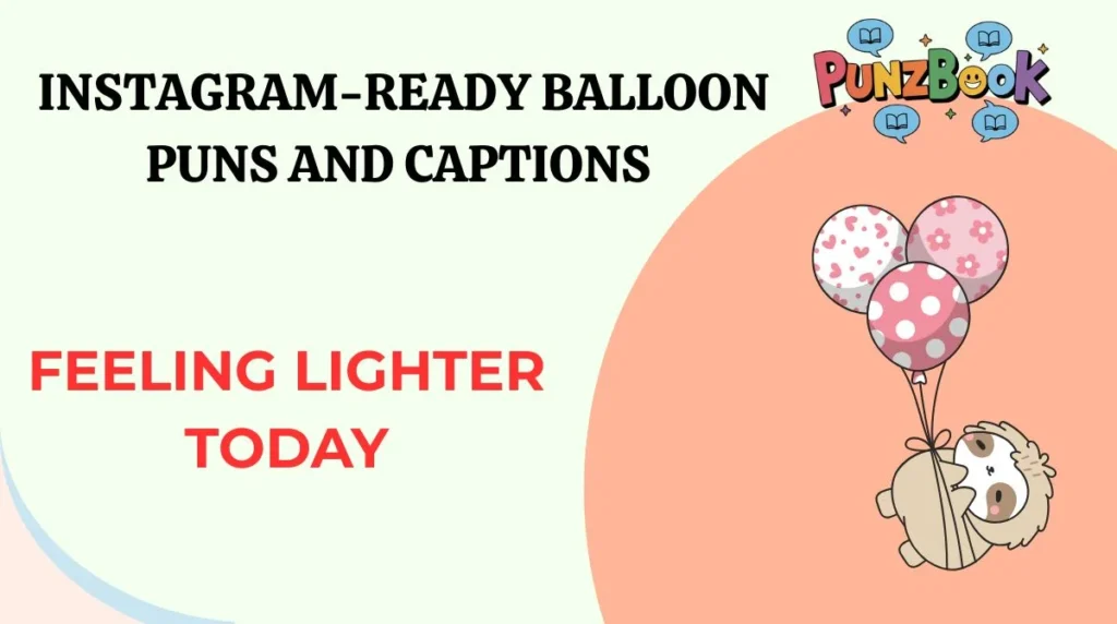Instagram-Ready Balloon Puns and Captions