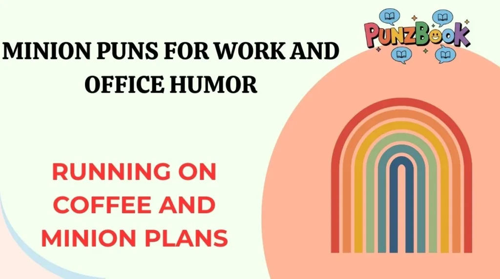 Minion Puns for Work and Office Humor