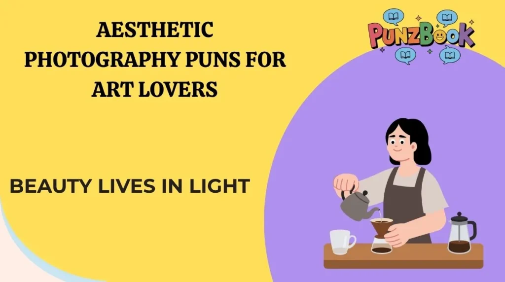 Aesthetic Photography Puns for Art Lovers