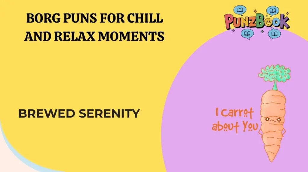 Borg Puns for Chill and Relax Moments