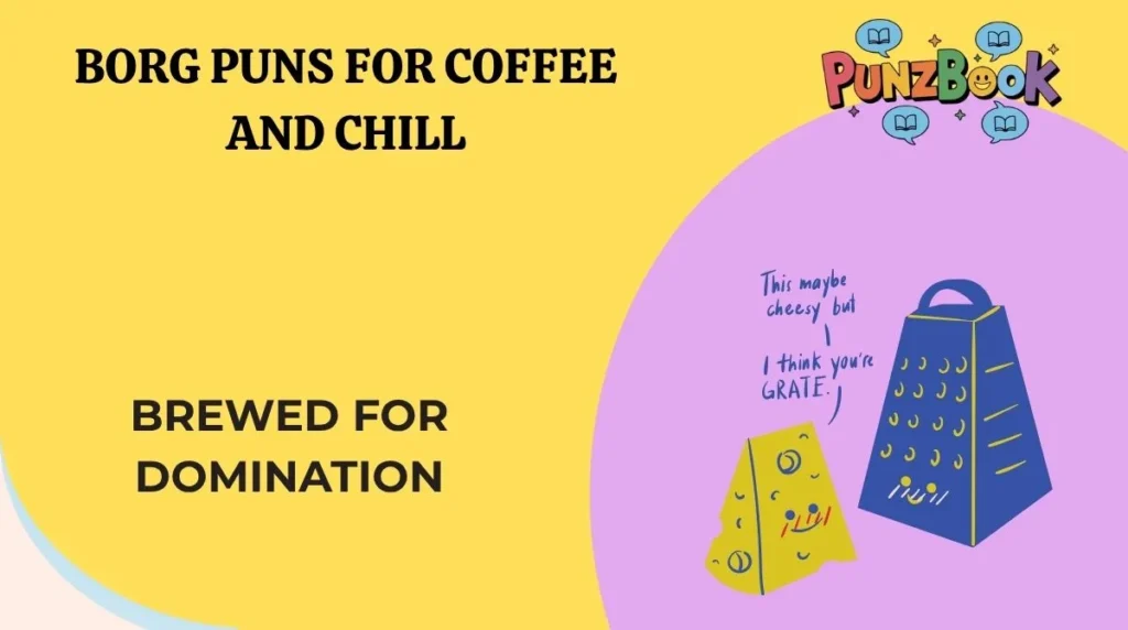 Borg Puns for Coffee and Chill