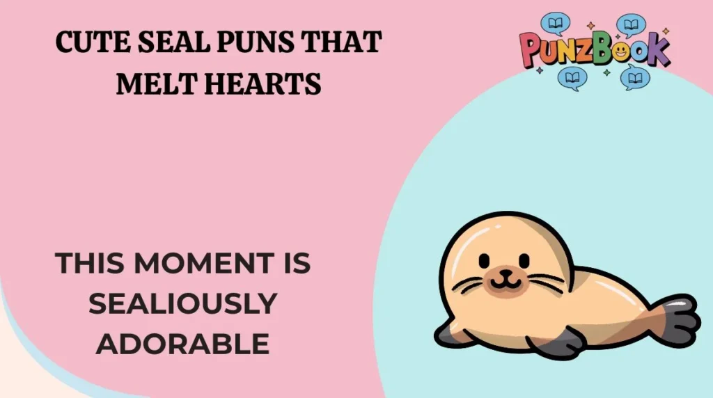 Cute Seal Puns That Melt Hearts