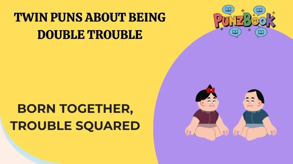 Twin Puns About Being Double Trouble