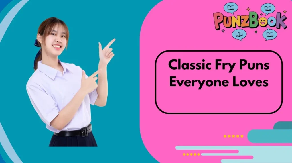Classic Fry Puns Everyone Loves