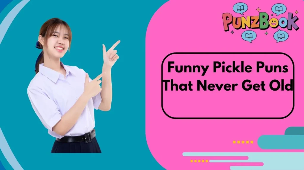 Funny Pickle Puns That Never Get Old