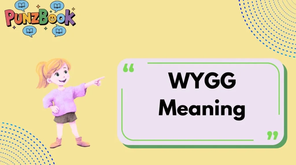 WYGG Meaning